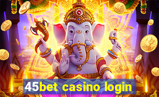 45bet casino login